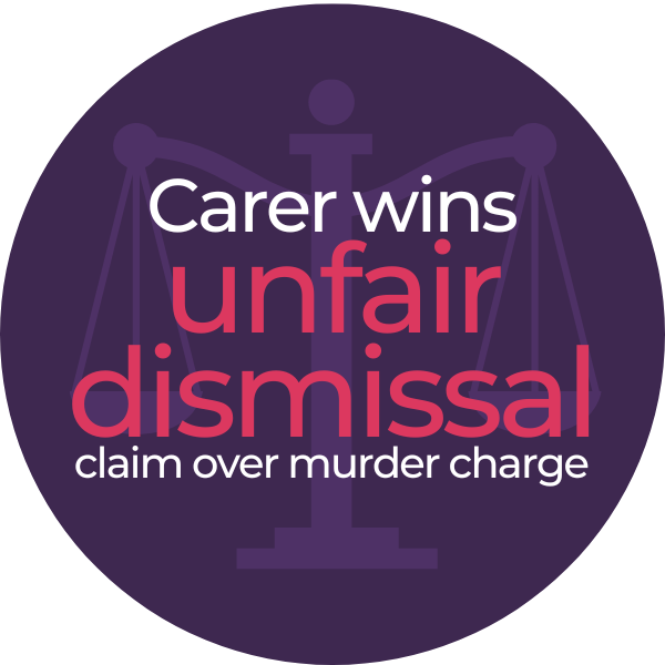 Carer wins unfair dismissal claim over murder charge